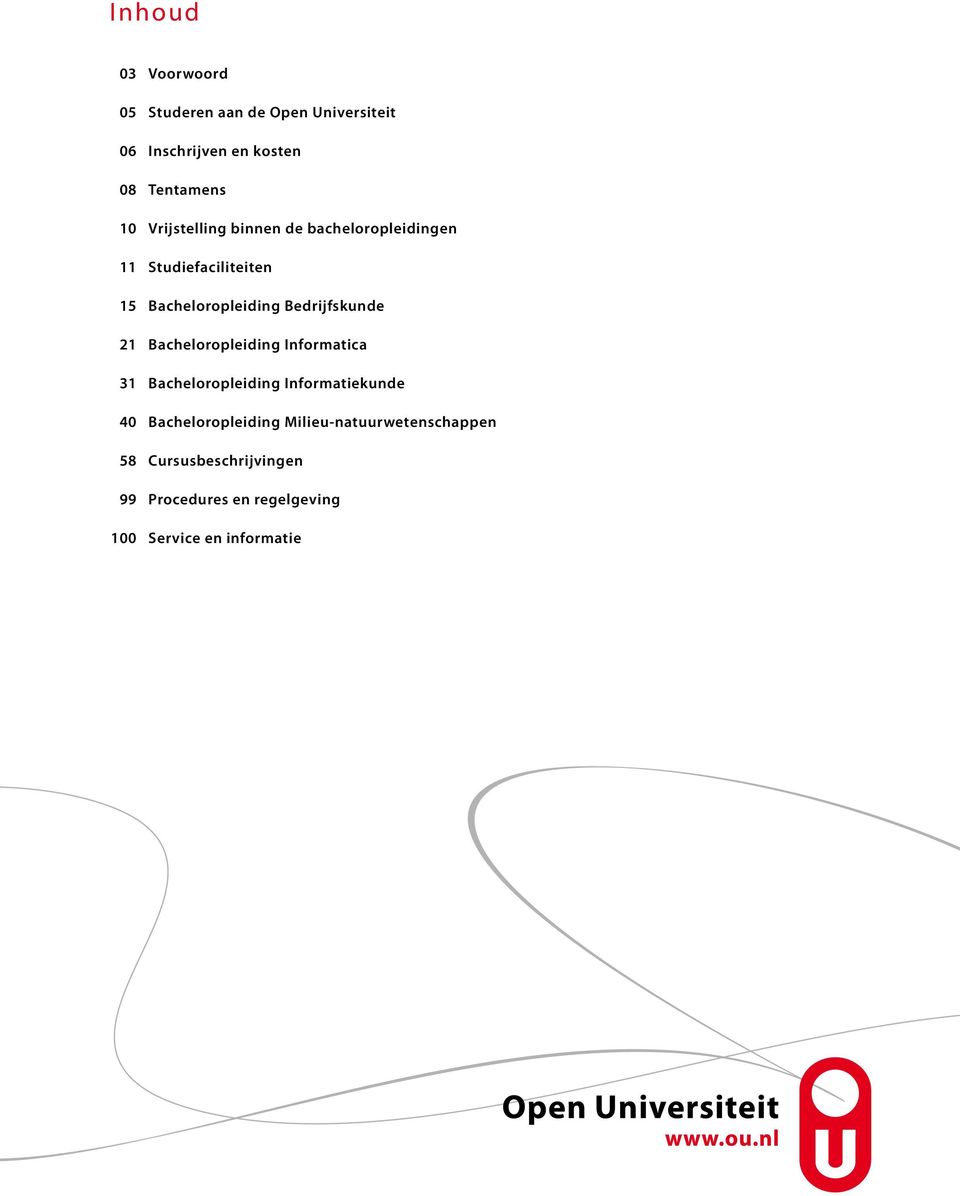 Bedrijfskunde 21 Bacheloropleiding Informatica 31 Bacheloropleiding Informatiekunde 40