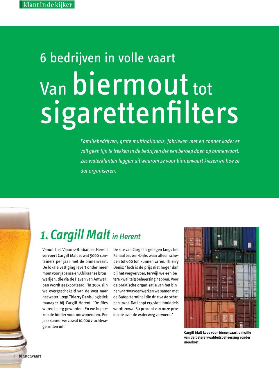 Cargill Malt in Herent Vanuit het Vlaams-Brabantse Herent vervoert Cargill Malt zowat 5000 containers per jaar met de binnenvaart.