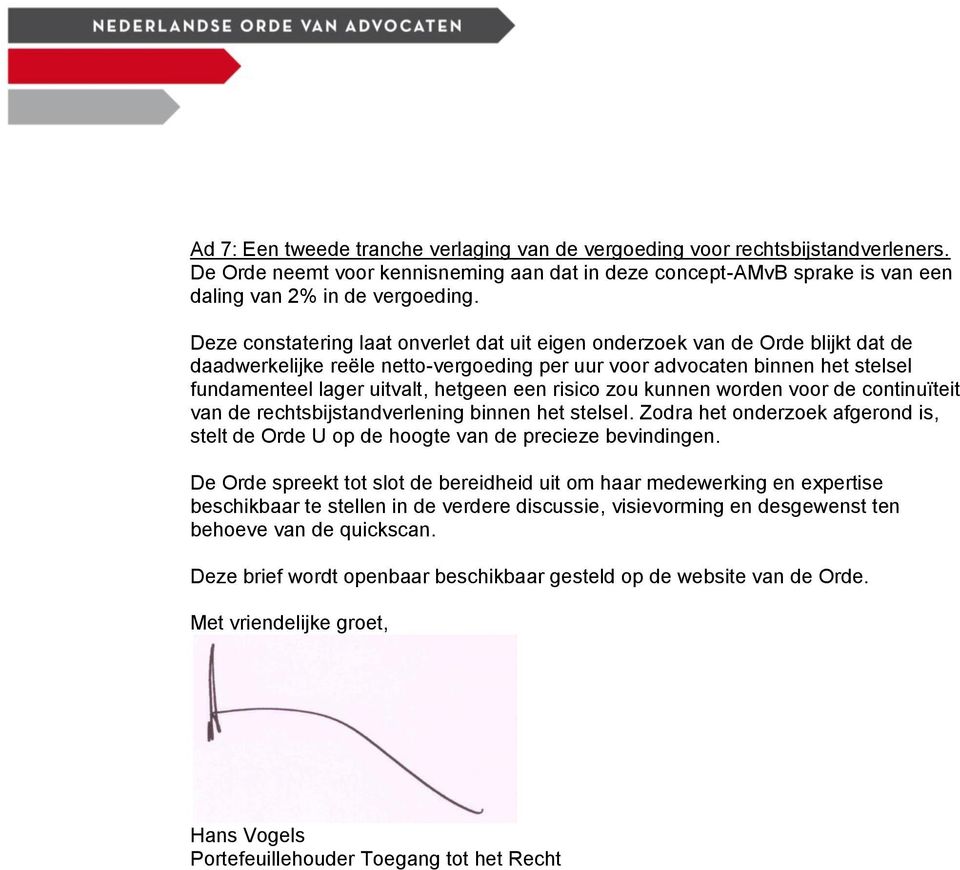 een risico zou kunnen worden voor de continuïteit van de rechtsbijstandverlening binnen het stelsel. Zodra het onderzoek afgerond is, stelt de Orde U op de hoogte van de precieze bevindingen.