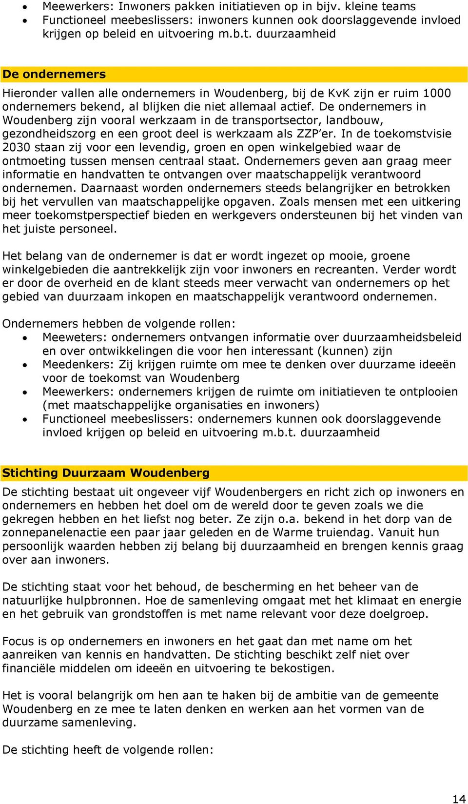 In de toekomstvisie 2030 staan zij voor een levendig, groen en open winkelgebied waar de ontmoeting tussen mensen centraal staat.