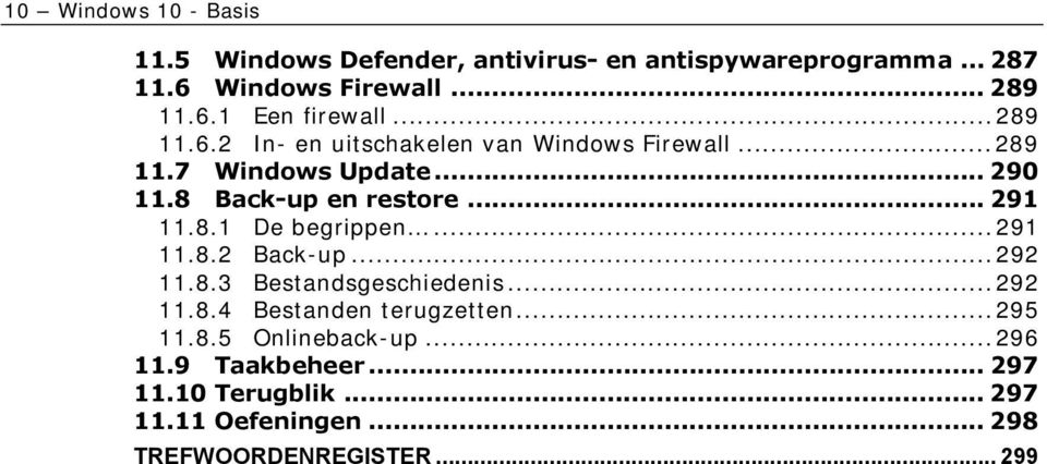 ..291 11.8.2 Back-up...292 11.8.3 Bestandsgeschiedenis...292 11.8.4 Bestanden terugzetten...295 11.8.5 Onlineback-up...296 11.