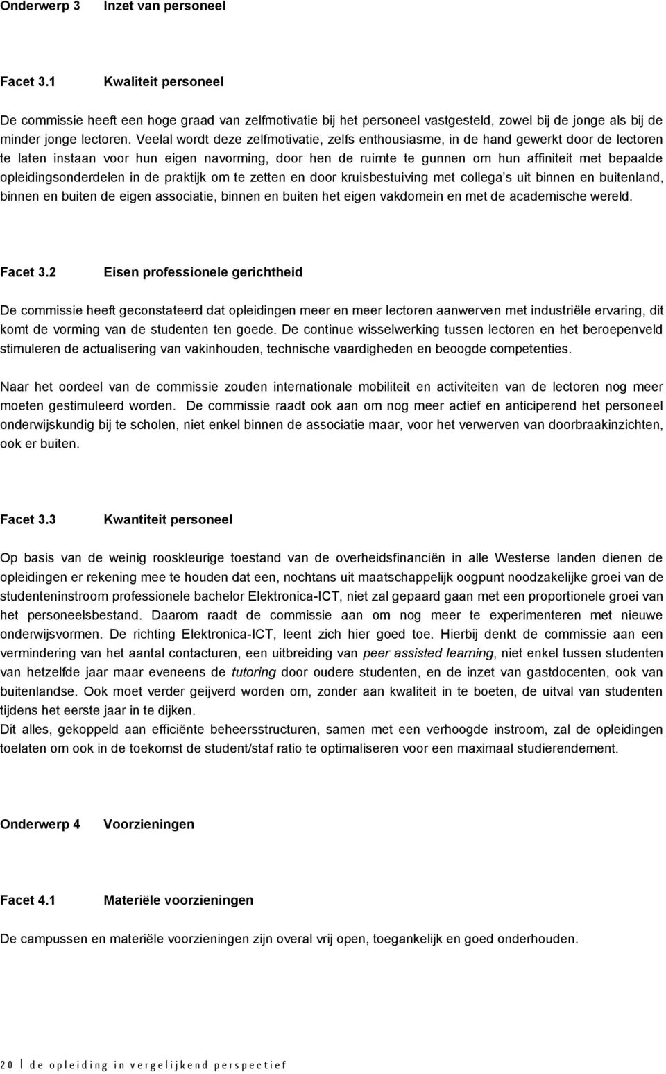 opleidingsonderdelen in de praktijk om te zetten en door kruisbestuiving met collega s uit binnen en buitenland, binnen en buiten de eigen associatie, binnen en buiten het eigen vakdomein en met de