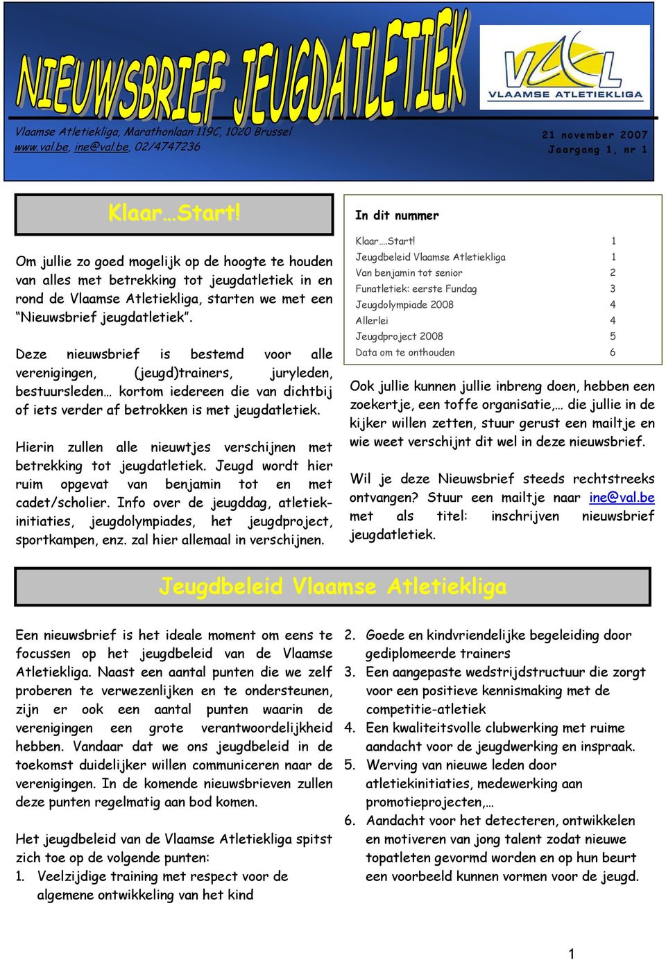 Deze nieuwsbrief is bestemd voor alle verenigingen, (jeugd)trainers, juryleden, bestuursleden kortom iedereen die van dichtbij of iets verder af betrokken is met jeugdatletiek.