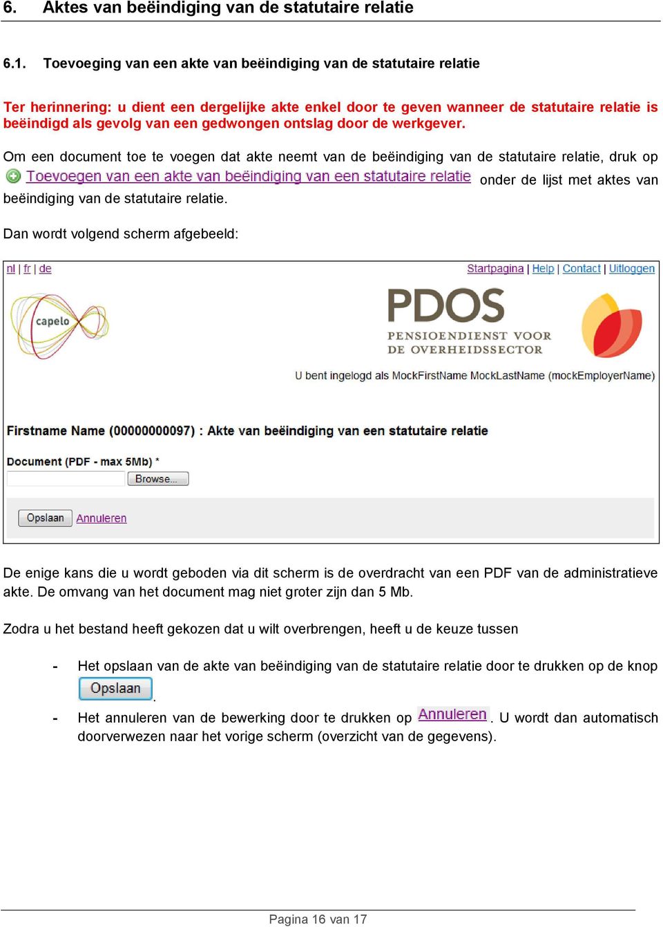 gedwongen ontslag door de werkgever. Om een document toe te voegen dat akte neemt van de beëindiging van de statutaire relatie, druk op beëindiging van de statutaire relatie.