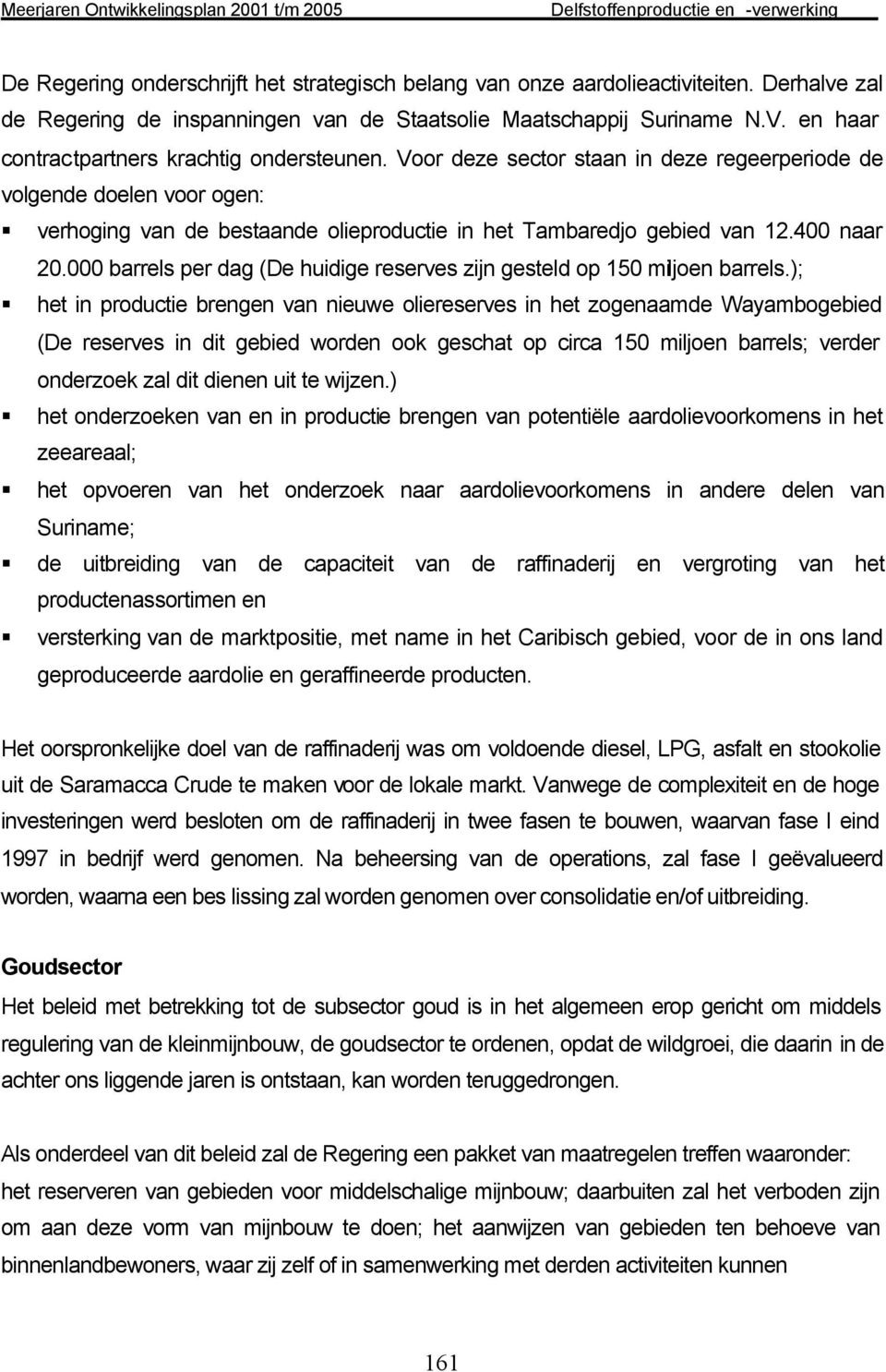 4 naar 2. barrels per dag (De huidige reserves zijn gesteld op 15 miljoen barrels.