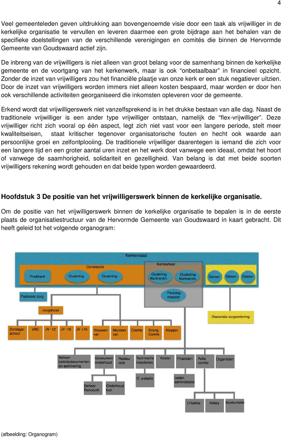 De inbreng van de vrijwilligers is niet alleen van groot belang voor de samenhang binnen de kerkelijke gemeente en de voortgang van het kerkenwerk, maar is ook onbetaalbaar in financieel opzicht.