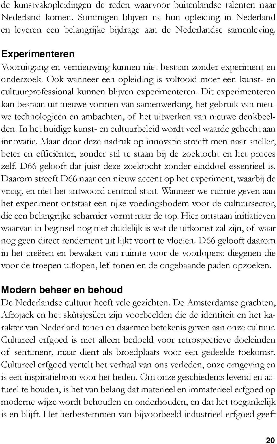 Ook wanneer een opleiding is voltooid moet een kunst- en cultuurprofessional kunnen blijven experimenteren.