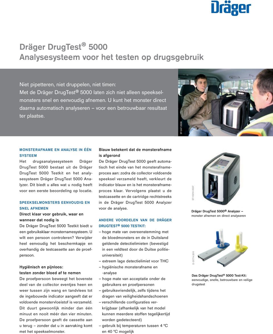 ST-247-2008 MONSTERAFNAME EN ANALYSE IN ÉÉN SYSTEEM Het drugsanalysesysteem Dräger DrugTest 5000 bestaat uit de Dräger DrugTest 5000 Testkit en het analysesysteem Dräger DrugTest 5000 Analyzer.