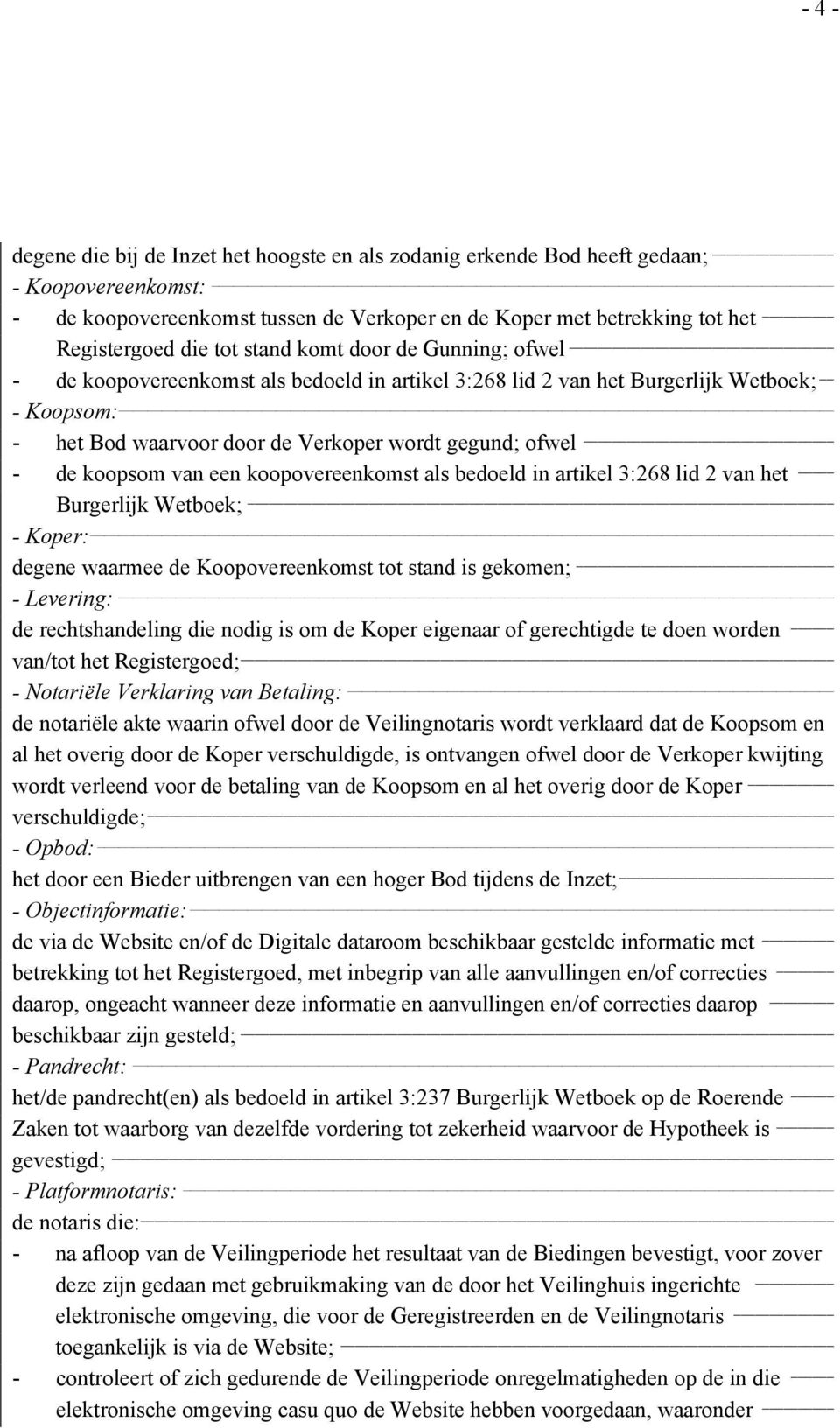 een koopovereenkomst als bedoeld in artikel 3:268 lid 2 van het Burgerlijk Wetboek; - Koper: degene waarmee de Koopovereenkomst tot stand is gekomen; - Levering: de rechtshandeling die nodig is om de