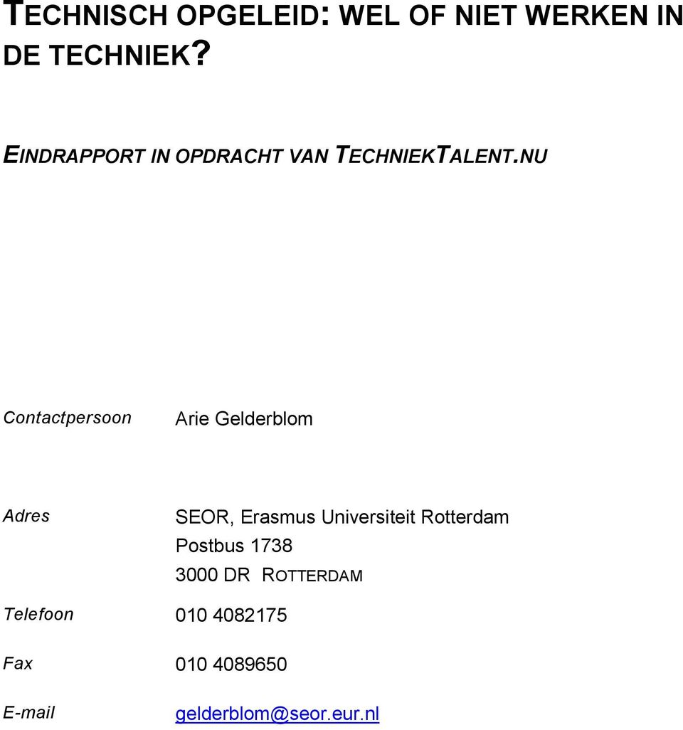 NU Contactpersoon Arie Gelderblom Adres SEOR, Erasmus Universiteit