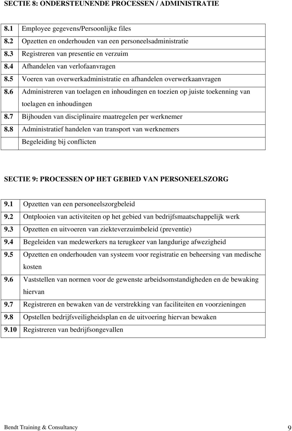 6 Administreren van toelagen en inhoudingen en toezien op juiste toekenning van toelagen en inhoudingen 8.7 Bijhouden van disciplinaire maatregelen per werknemer 8.