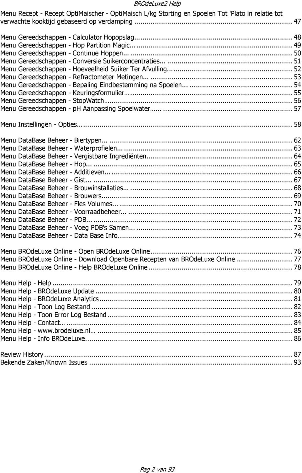 .. 51 Menu Gereedschappen - Hoeveelheid Suiker Ter Afvulling... 52 Menu Gereedschappen - Refractometer Metingen...... 53 Menu Gereedschappen - Bepaling Eindbestemming na Spoelen.