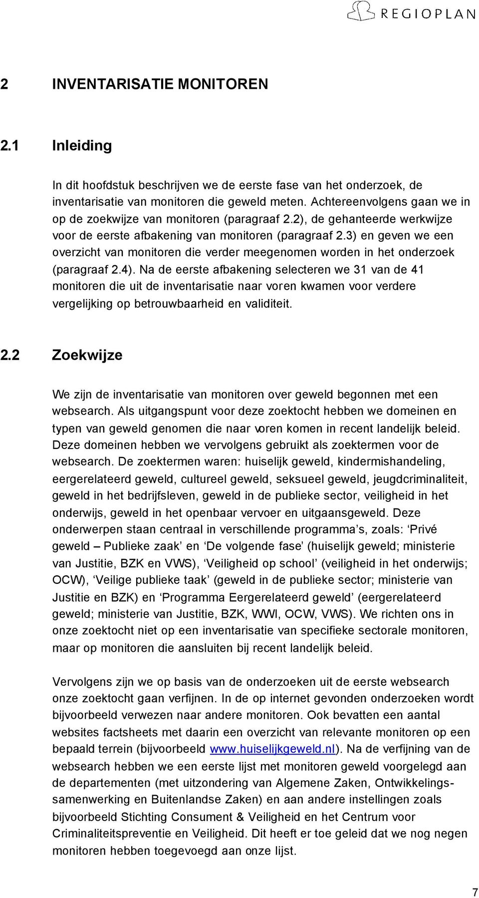 3) en geven we een overzicht van monitoren die verder meegenomen worden in het onderzoek (paragraaf 2.4).