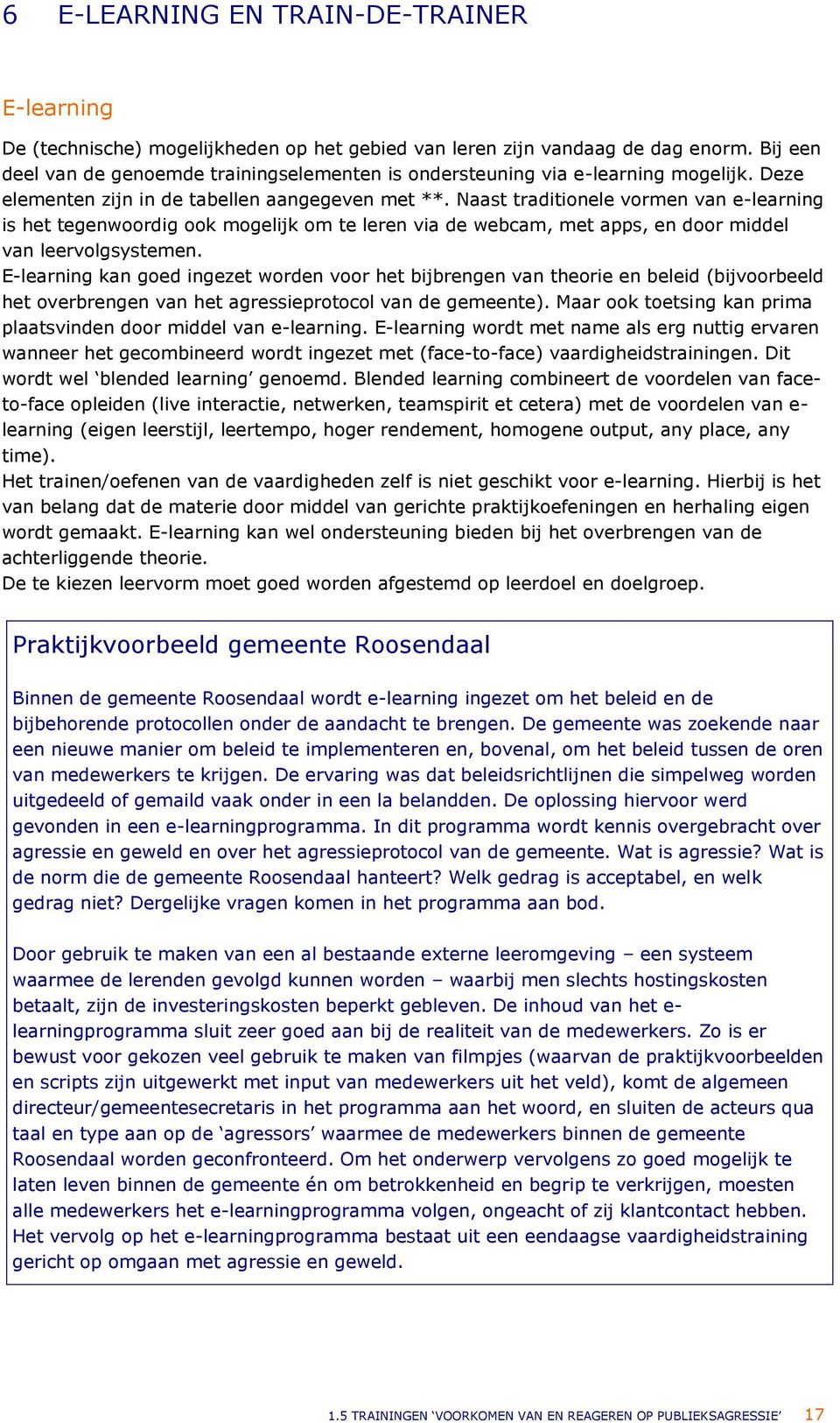 Naast traditionele vormen van e-learning is het tegenwoordig ook mogelijk om te leren via de webcam, met apps, en door middel van leervolgsystemen.