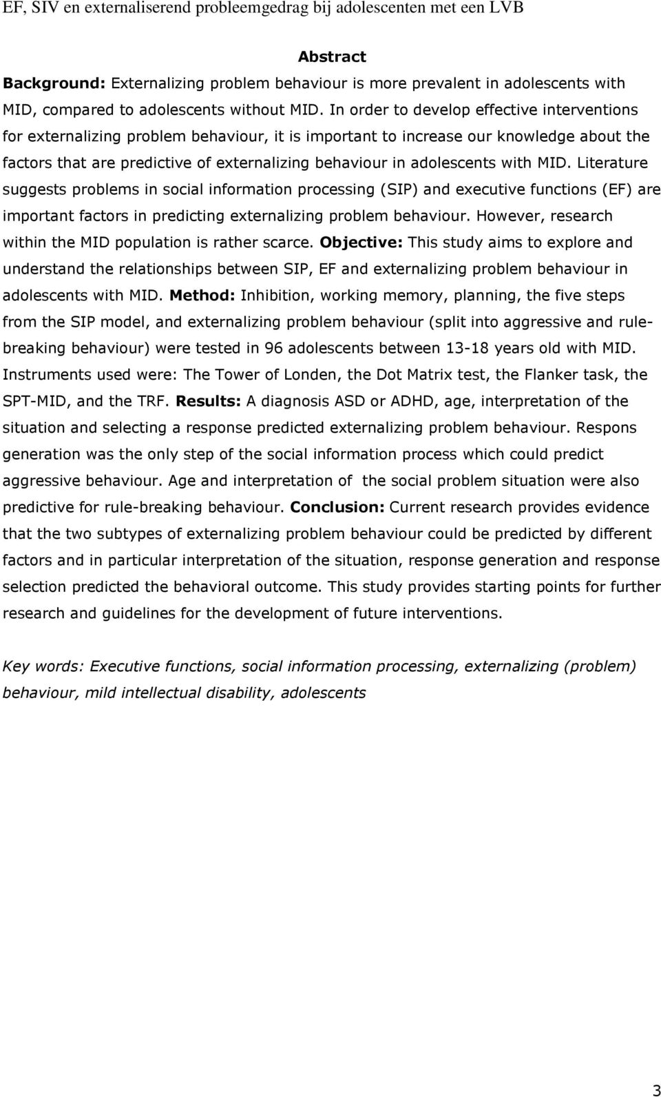 adolescents with MID. Literature suggests problems in social information processing (SIP) and executive functions (EF) are important factors in predicting externalizing problem behaviour.