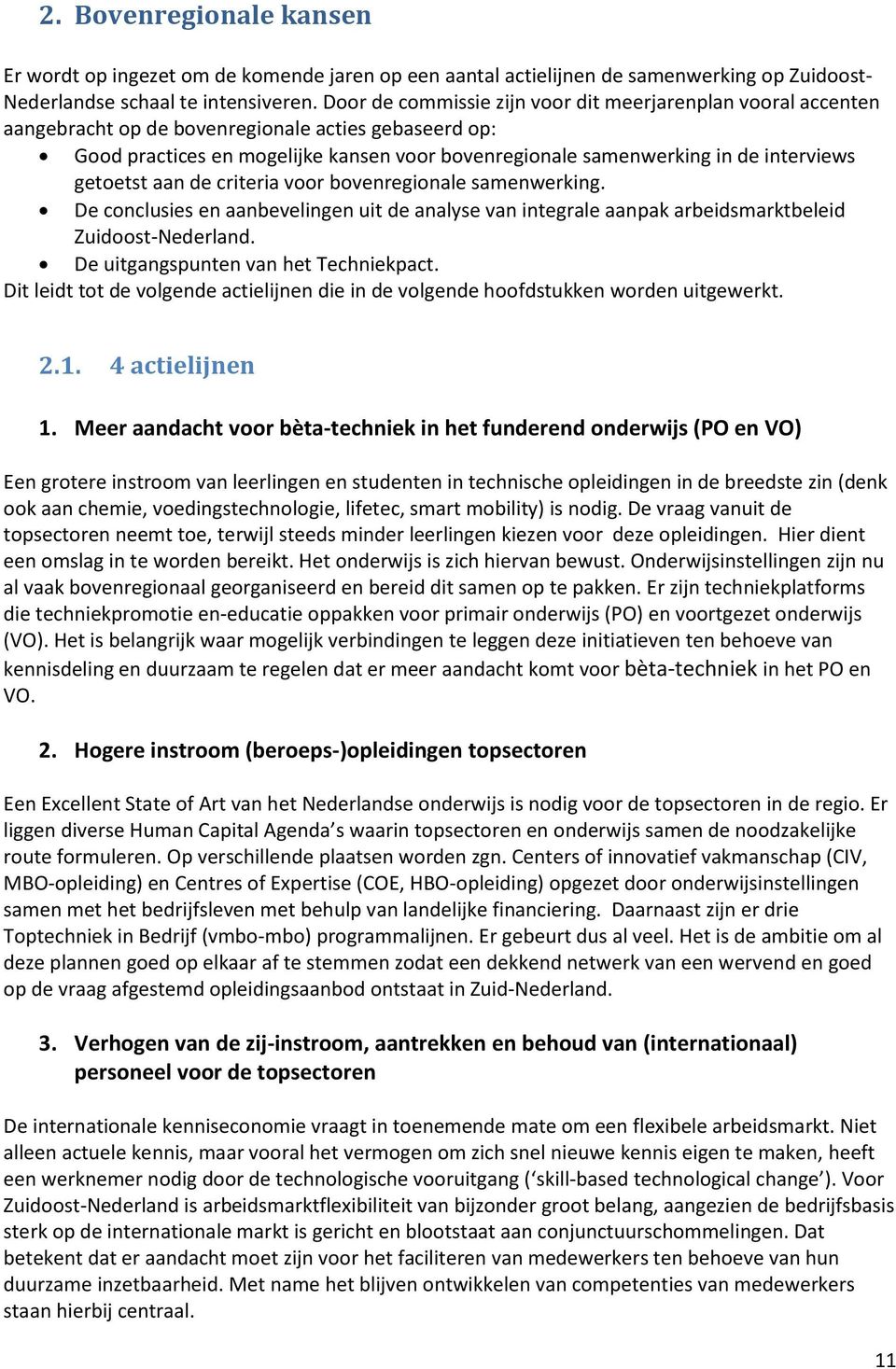 interviews getoetst aan de criteria voor bovenregionale samenwerking. De conclusies en aanbevelingen uit de analyse van integrale aanpak arbeidsmarktbeleid Zuidoost-Nederland.