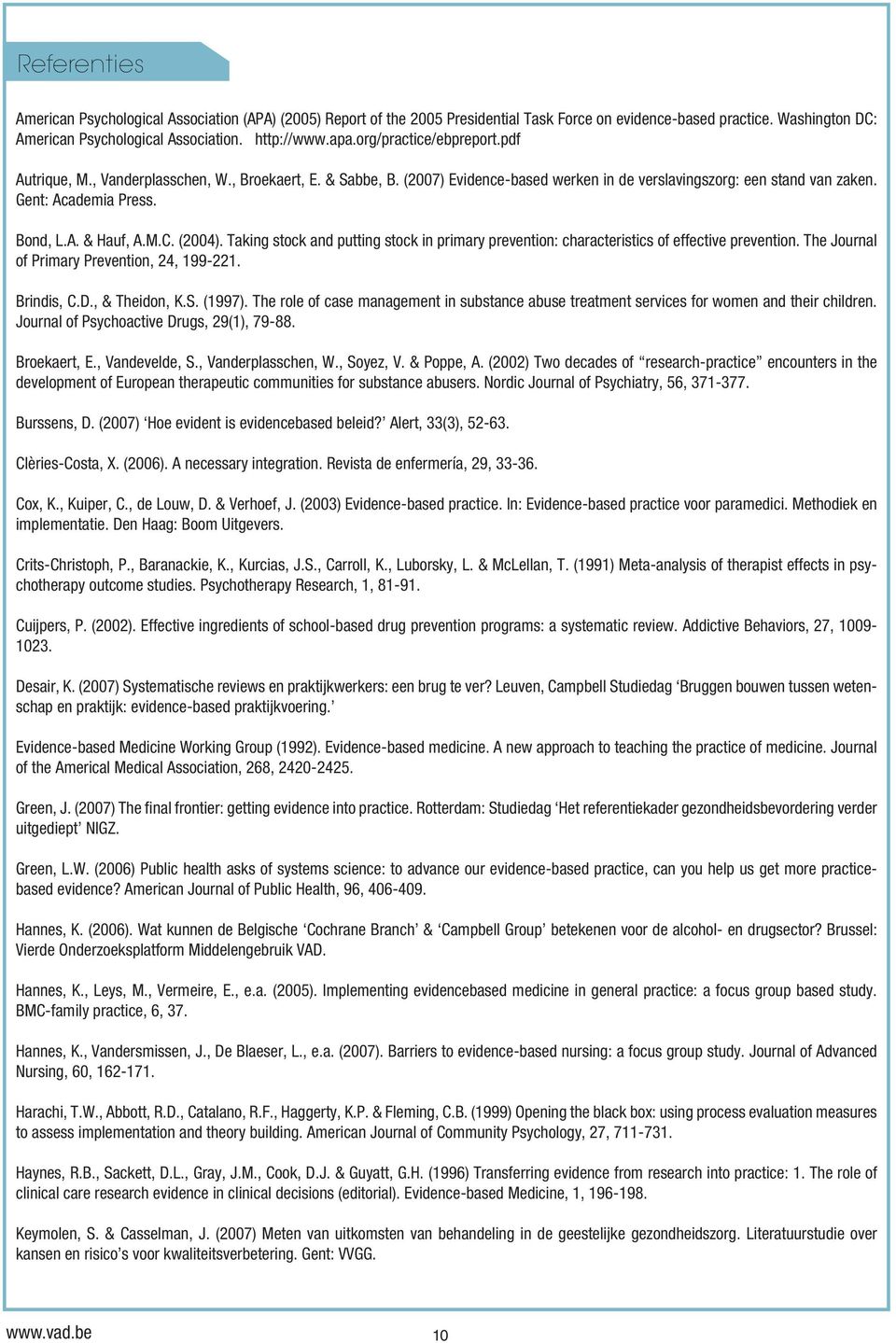 M.C. (2004). Taking stock and putting stock in primary prevention: characteristics of effective prevention. The Journal of Primary Prevention, 24, 199-221. Brindis, C.D., & Theidon, K.S. (1997).