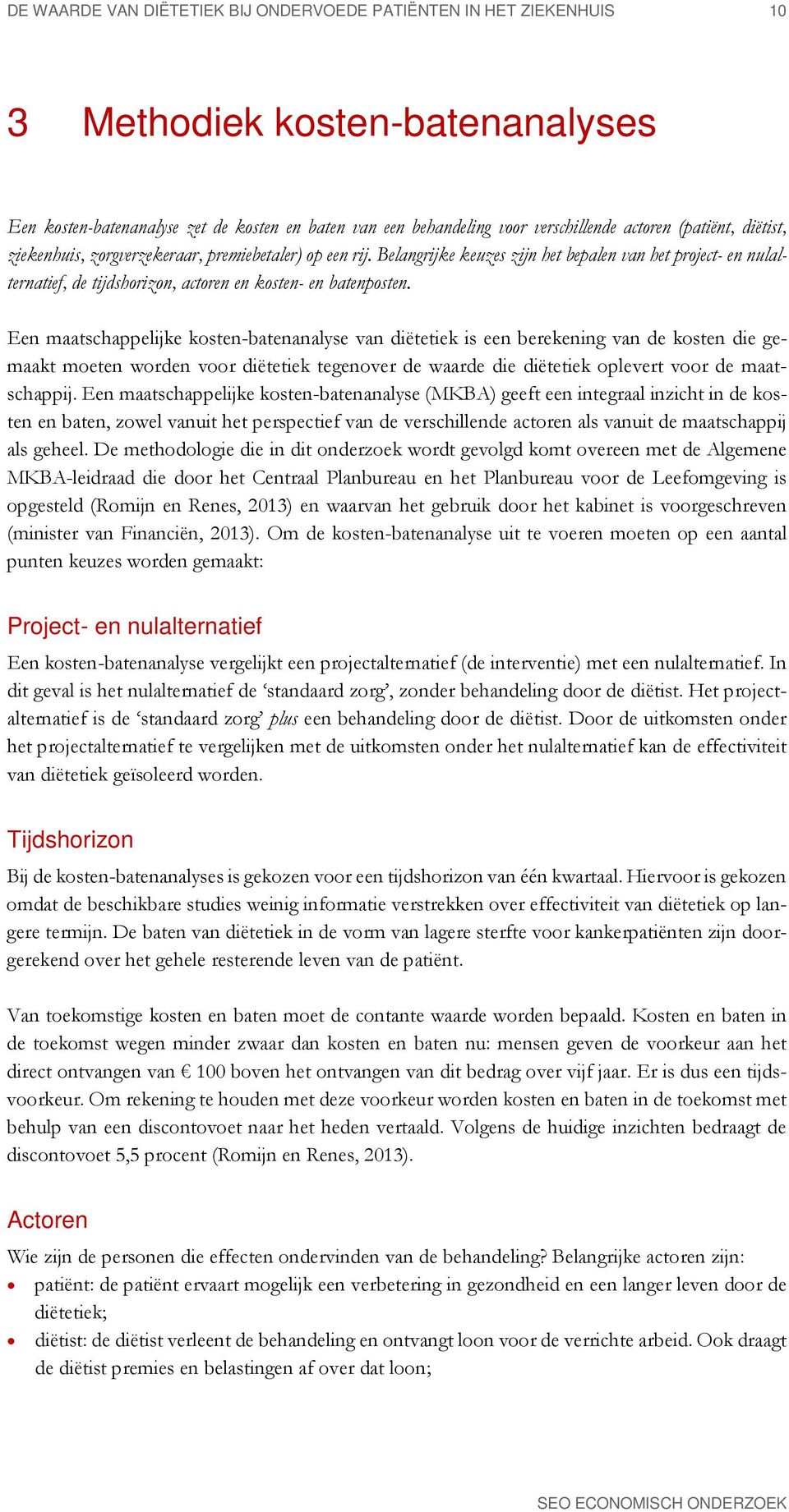 Een maatschappelijke kosten-batenanalyse van diëtetiek is een berekening van de kosten die gemaakt moeten worden voor diëtetiek tegenover de waarde die diëtetiek oplevert voor de maatschappij.