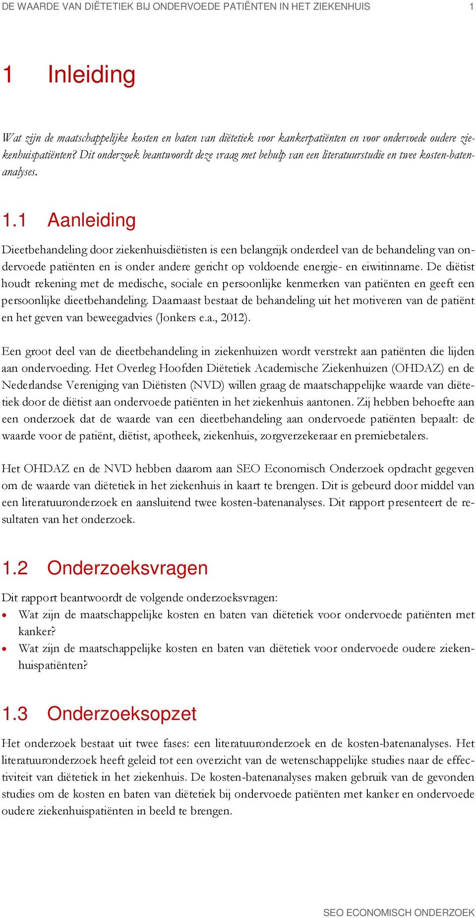 1 Aanleiding Dieetbehandeling door ziekenhuisdiëtisten is een belangrijk onderdeel van de behandeling van ondervoede patiënten en is onder andere gericht op voldoende energie- en eiwitinname.