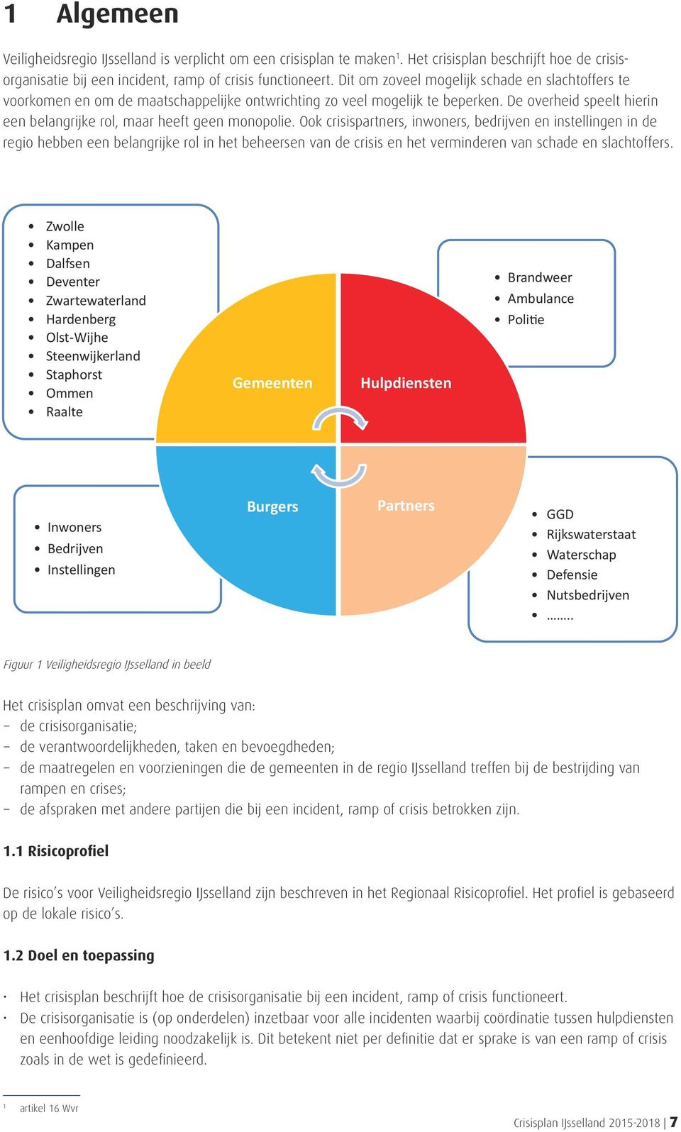 De overheid speelt hierin een belangrijke rol, maar heeft geen monopolie.