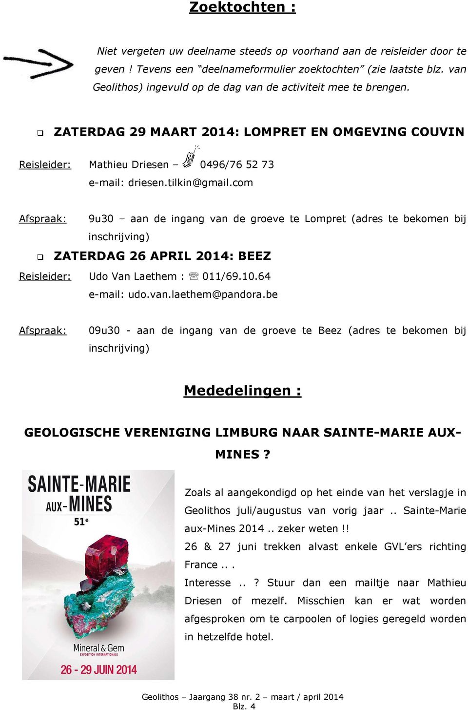 com Afspraak: 9u30 aan de ingang van de groeve te Lompret (adres te bekomen bij inschrijving) ZATERDAG 26 APRIL 2014: BEEZ Reisleider: Udo Van Laethem : 011/69.10.64 e-mail: udo.van.laethem@pandora.