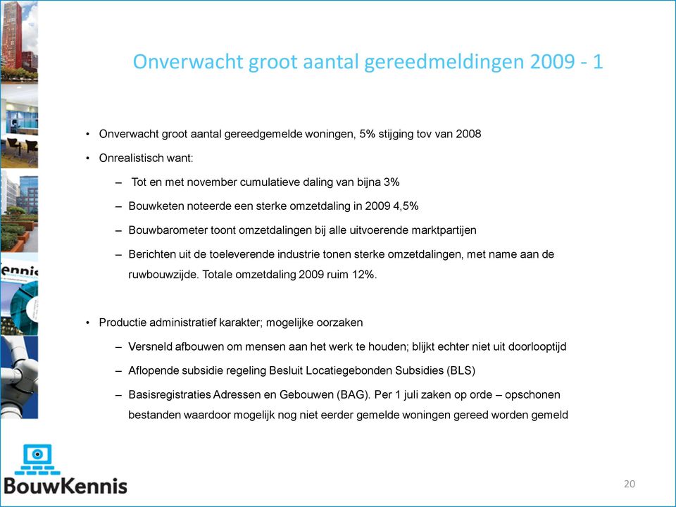 name aan de ruwbouwzijde. Totale omzetdaling 2009 ruim 12%.