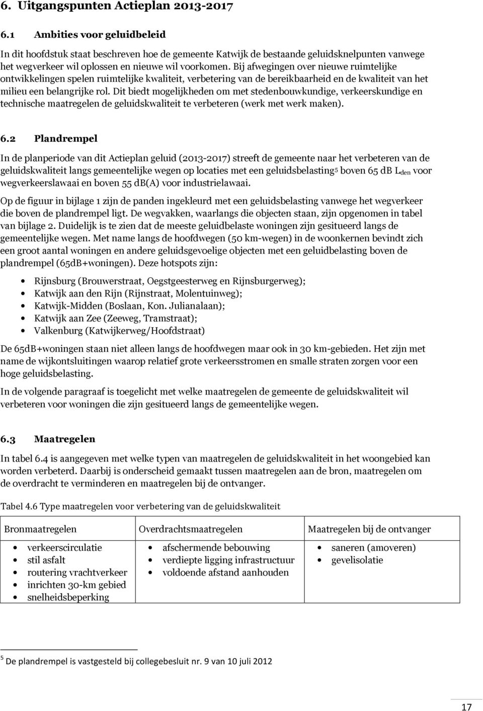 Bij afwegingen over nieuwe ruimtelijke ontwikkelingen spelen ruimtelijke kwaliteit, verbetering van de bereikbaarheid en de kwaliteit van het milieu een belangrijke rol.