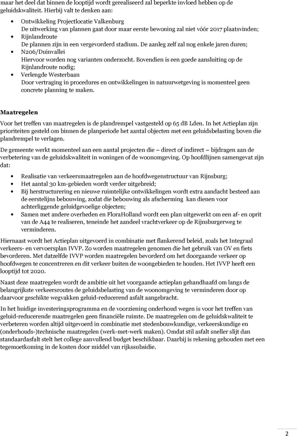 vergevorderd stadium. De aanleg zelf zal nog enkele jaren duren; N206/Duinvallei Hiervoor worden nog varianten onderzocht.