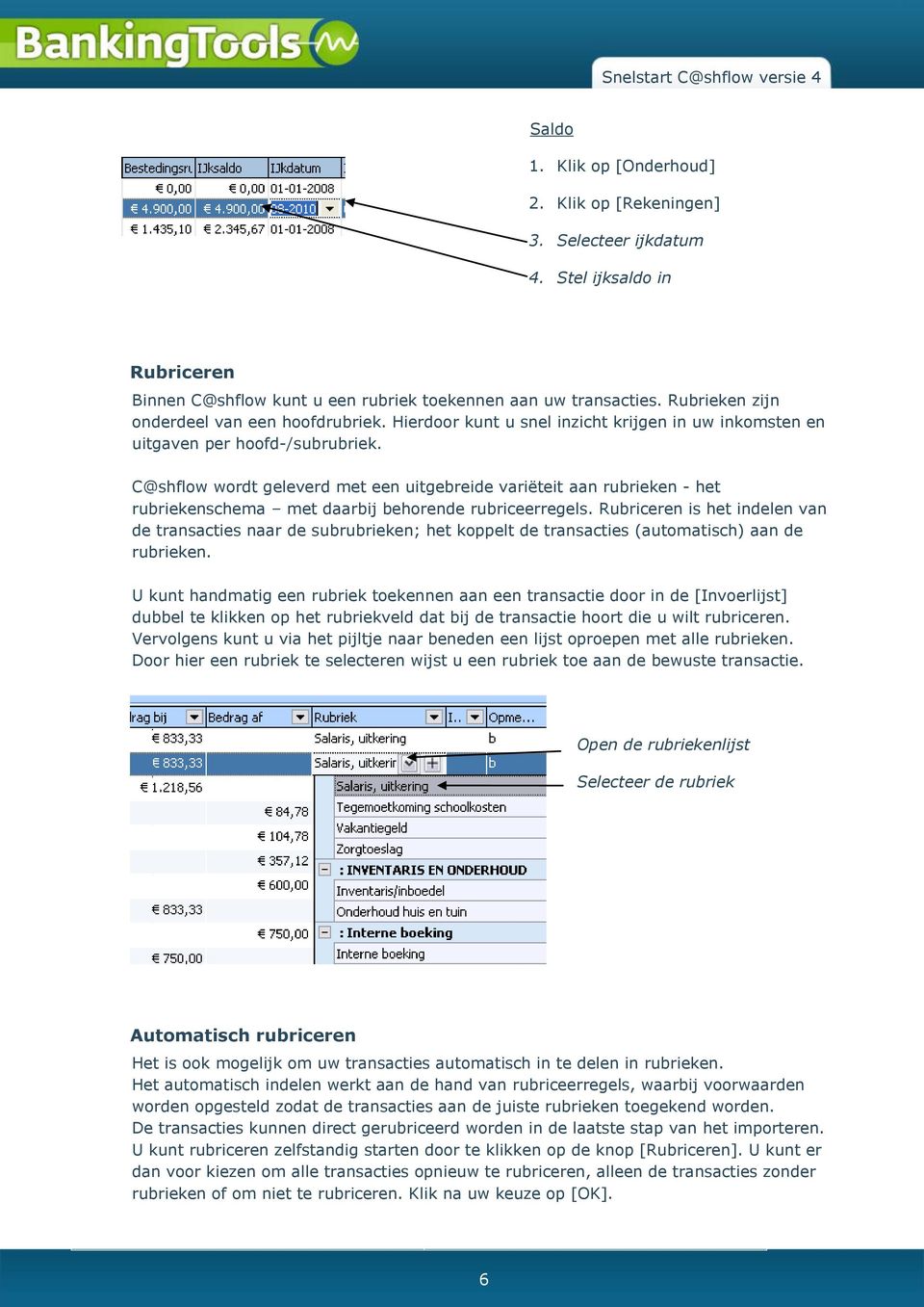 C@shflow wordt geleverd met een uitgebreide variëteit aan rubrieken - het rubriekenschema met daarbij behorende rubriceerregels.