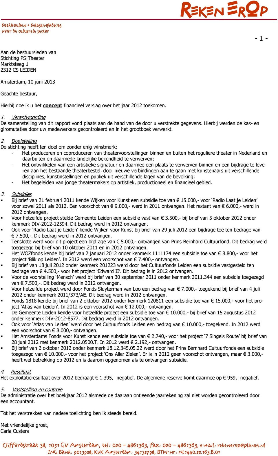 Hierbij werden de kas- en giromutaties door uw medewerkers gecontroleerd en in het grootboek verwerkt. 2.