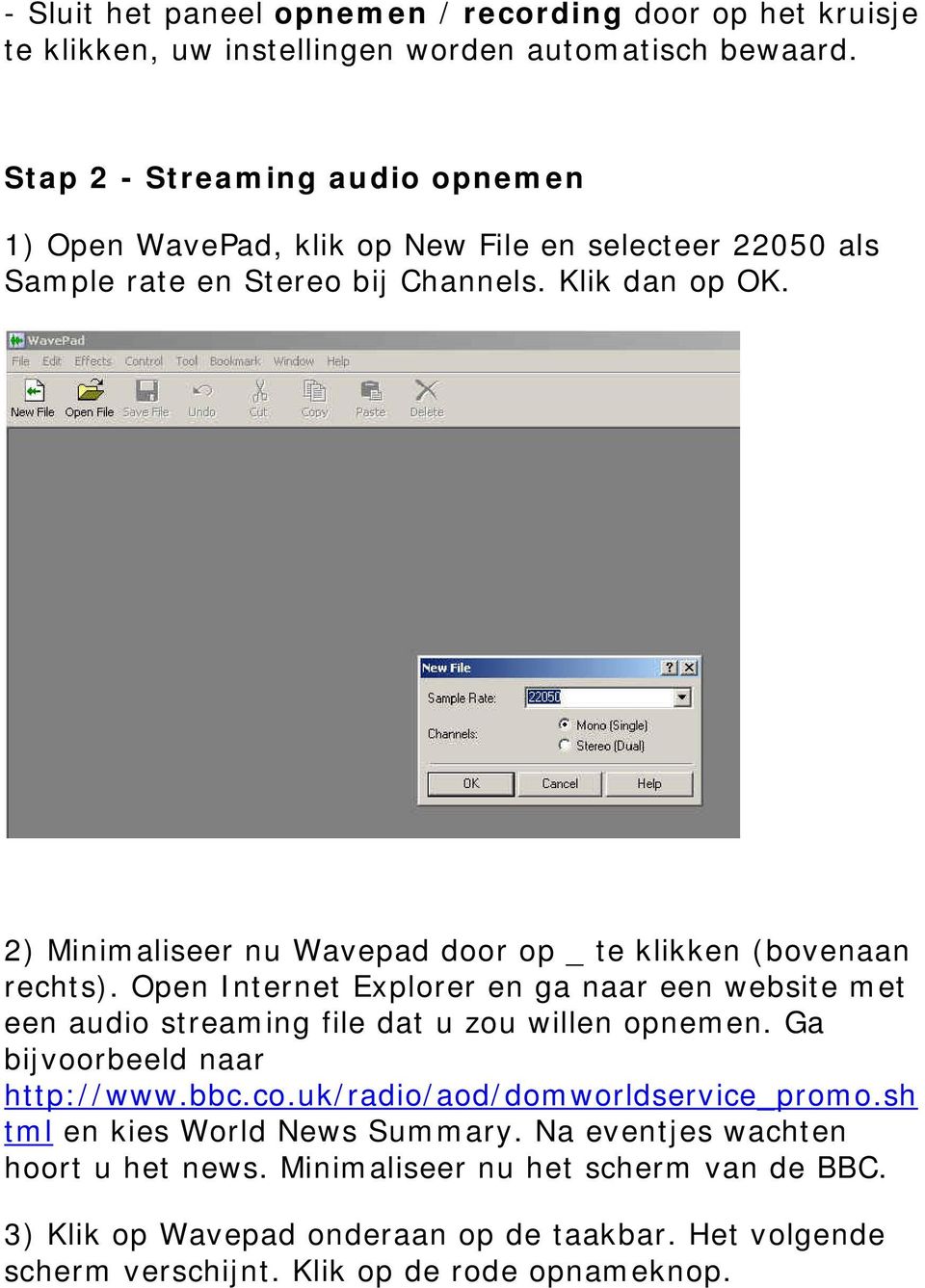 2) Minimaliseer nu Wavepad door op _ te klikken (bovenaan rechts). Open Internet Explorer en ga naar een website met een audio streaming file dat u zou willen opnemen.