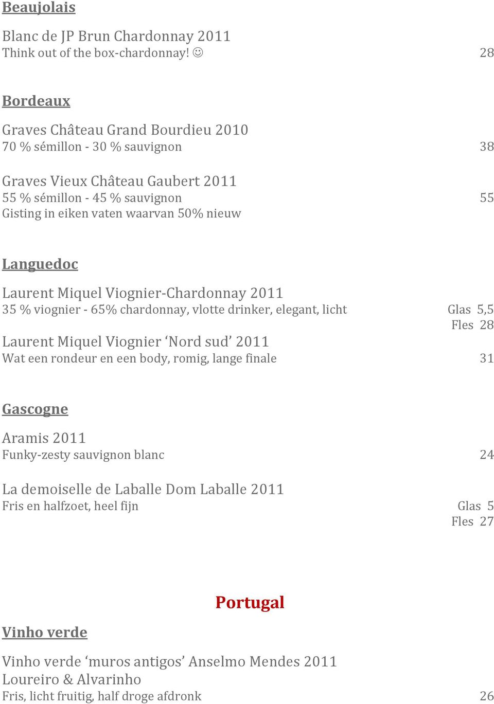 Languedoc Laurent Miquel Viognier Chardonnay 2011 35 % viognier 65% chardonnay, vlotte drinker, elegant, licht G las 5,5 Fles 28 Laurent Miquel Viognier Nord sud 2011 Wat een rondeur en