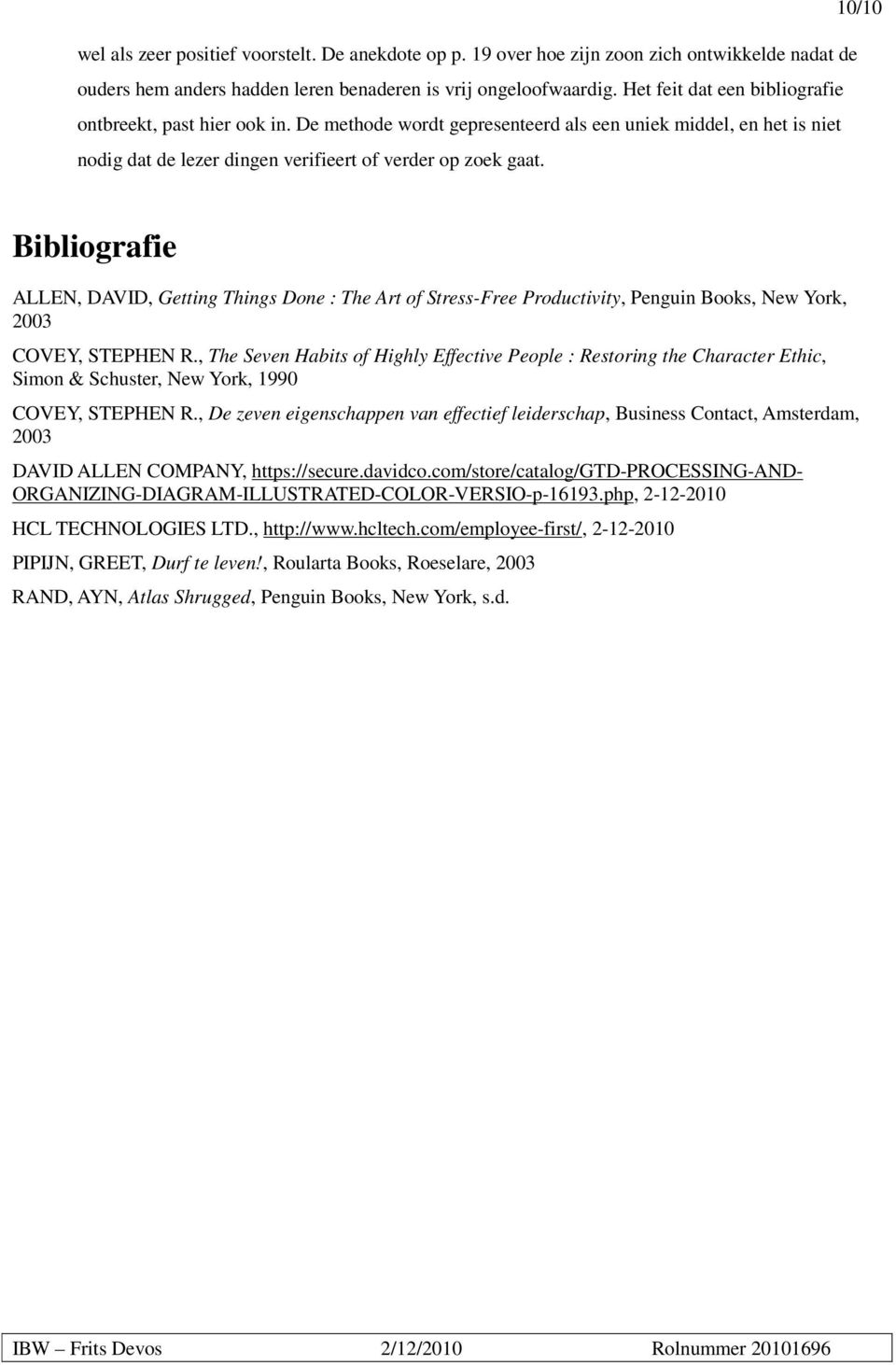 Bibliografie ALLEN, DAVID, Getting Things Done : The Art of Stress-Free Productivity, Penguin Books, New York, 2003 COVEY, STEPHEN R.