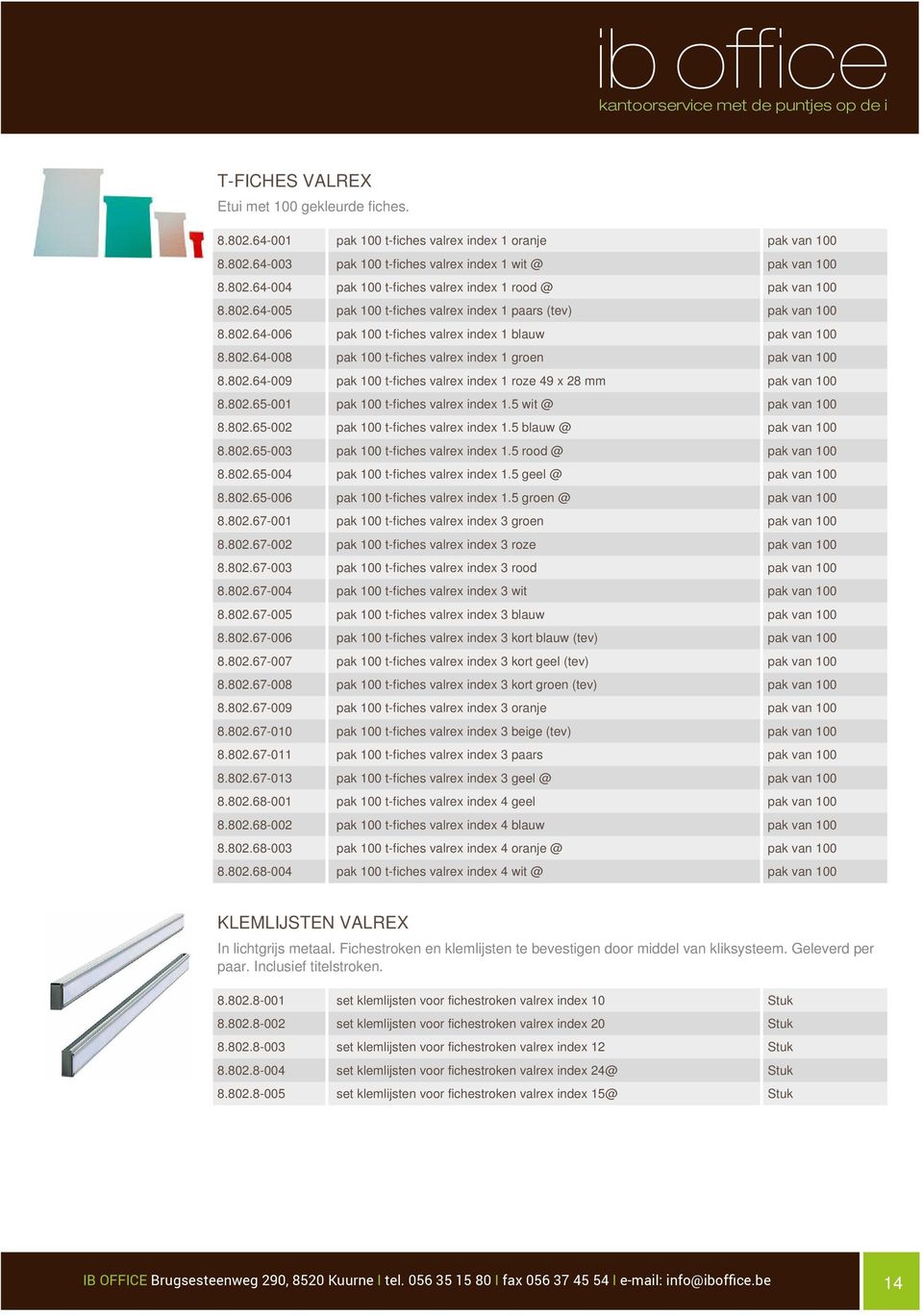 802.65-001 pak 100 t-fiches valrex index 1.5 wit @ 0 8.802.65-002 pak 100 t-fiches valrex index 1.5 blauw @ 0 8.802.65-003 pak 100 t-fiches valrex index 1.5 rood @ 0 8.802.65-004 pak 100 t-fiches valrex index 1.