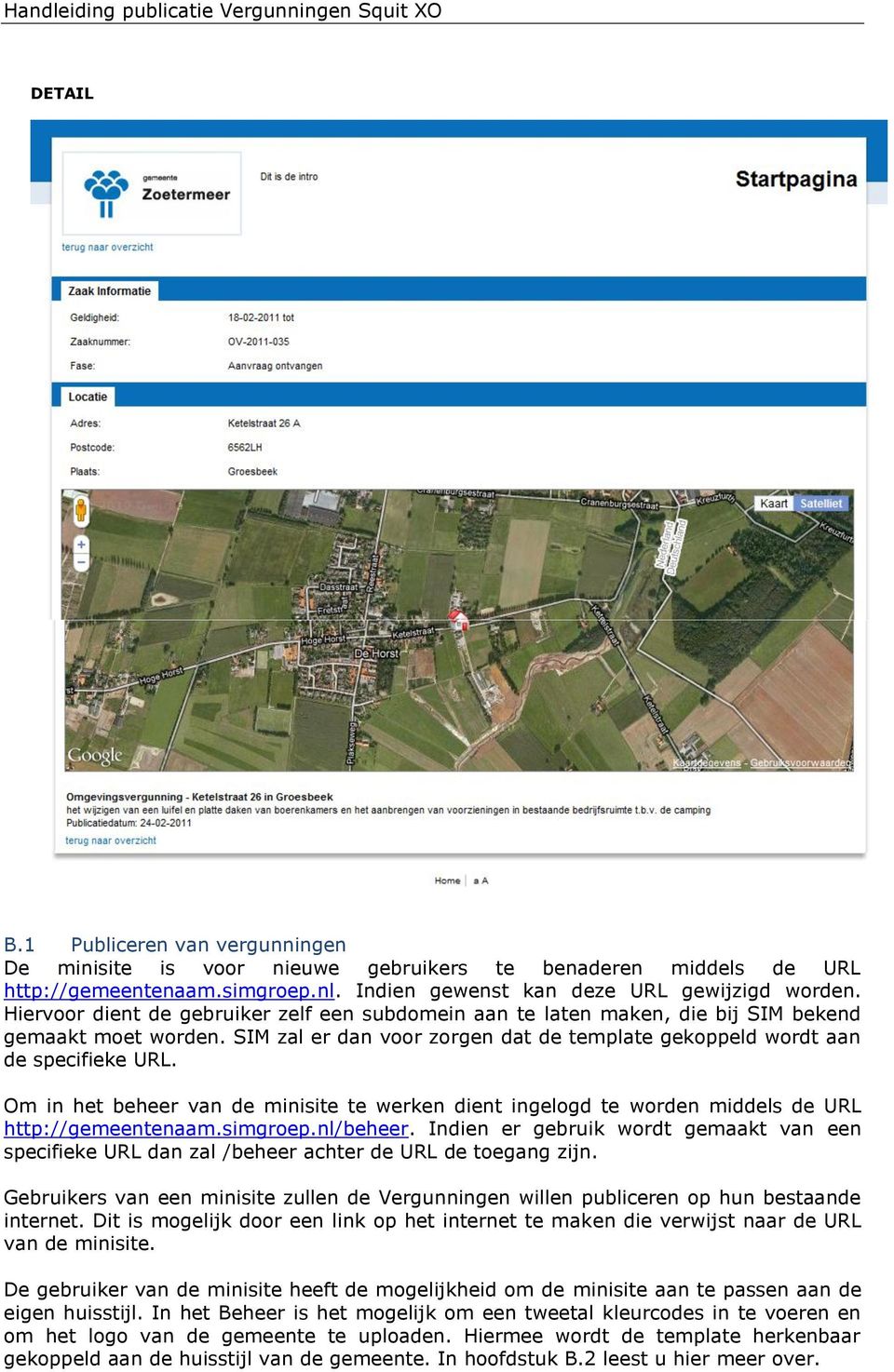 Om in het beheer van de minisite te werken dient ingelogd te worden middels de URL http://gemeentenaam.simgroep.nl/beheer.