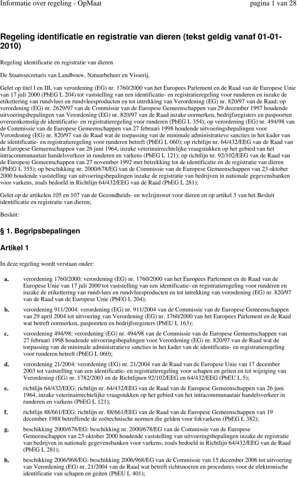 1760/2000 van het Europees Parlement en de Raad van de Europese Unie van 17 juli 2000 (PbEG L 204) tot vaststelling van een identificatie- en registratieregeling voor runderen en inzake de