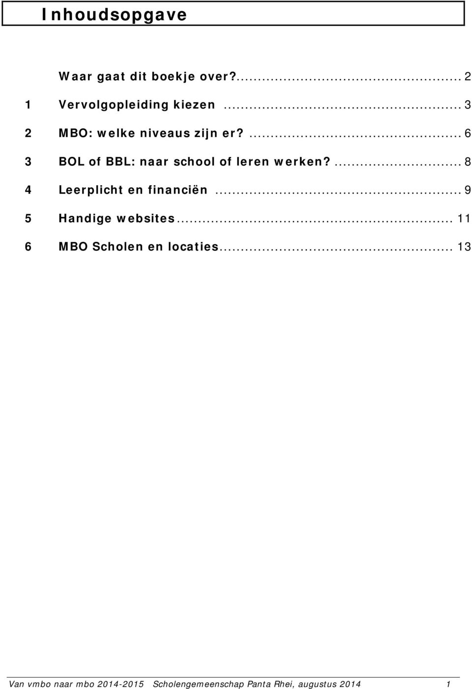 ... 8 4 Leerplicht en financiën... 9 5 Handige websites.