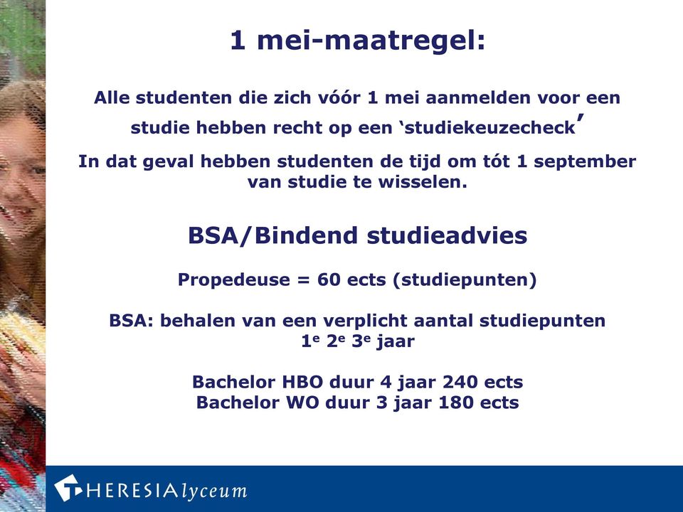 BSA/Bindend studieadvies Propedeuse = 60 ects (studiepunten) BSA: behalen van een verplicht