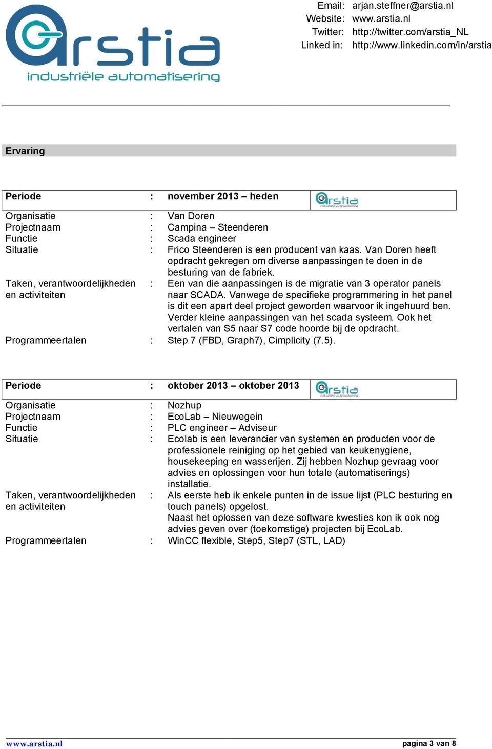 Vanwege de specifieke programmering in het panel is dit een apart deel project geworden waarvoor ik ingehuurd ben. Verder kleine aanpassingen van het scada systeem.