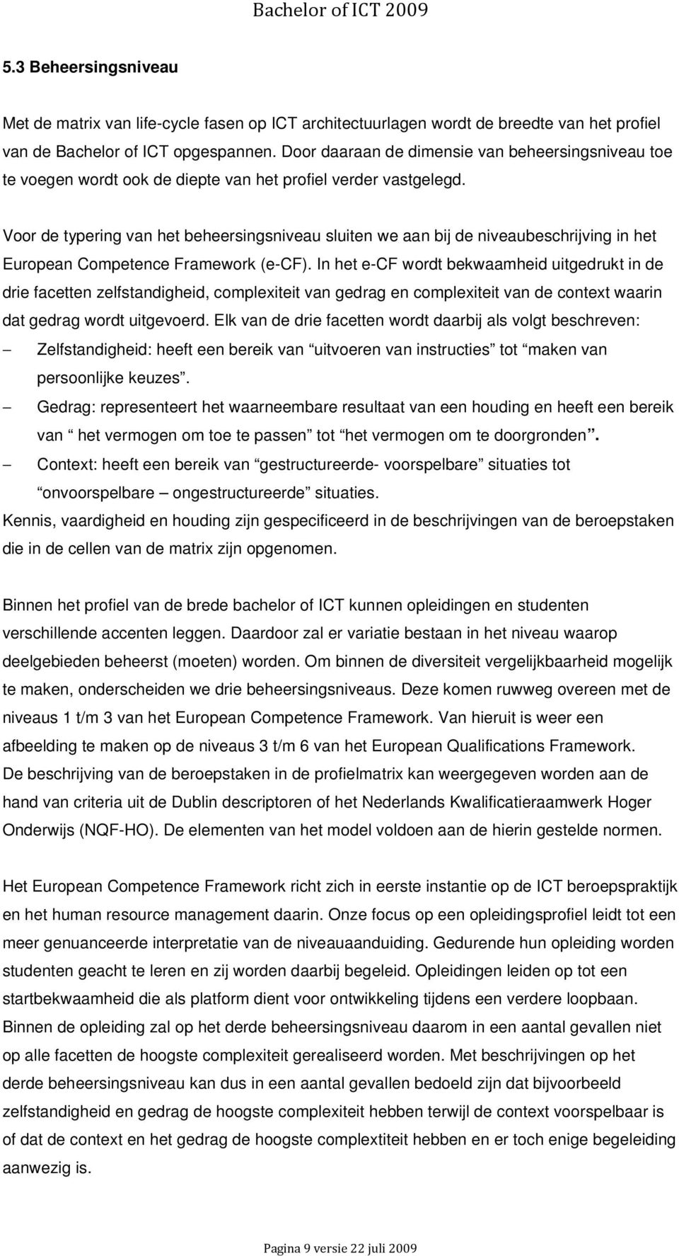 Voor de typering van het beheersingsniveau sluiten we aan bij de niveaubeschrijving in het European Competence Framework (e-cf).