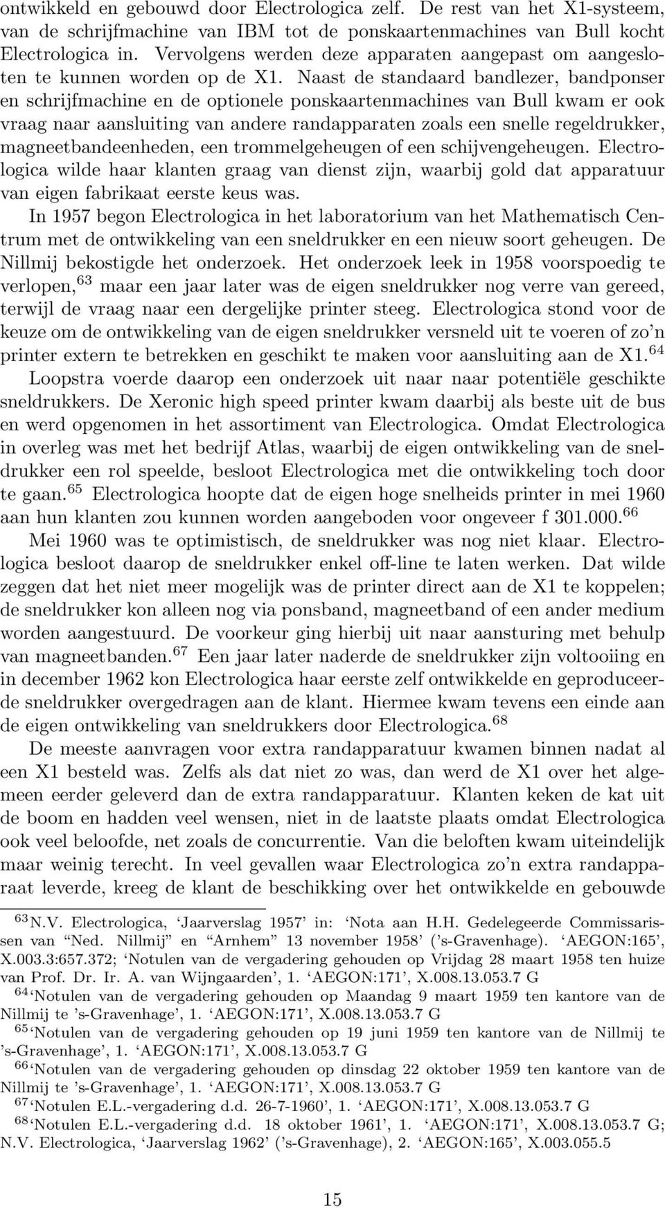 Naast de standaard bandlezer, bandponser en schrijfmachine en de optionele ponskaartenmachines van Bull kwam er ook vraag naar aansluiting van andere randapparaten zoals een snelle regeldrukker,