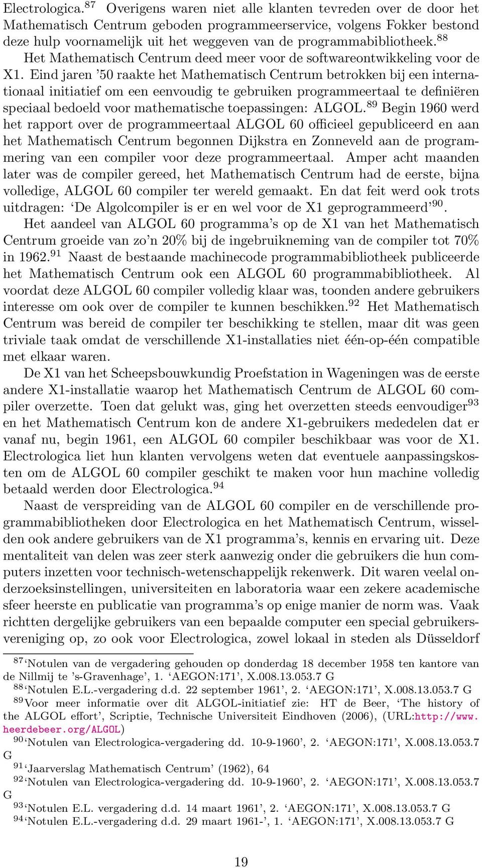 programmabibliotheek. 88 Het Mathematisch Centrum deed meer voor de softwareontwikkeling voor de X1.