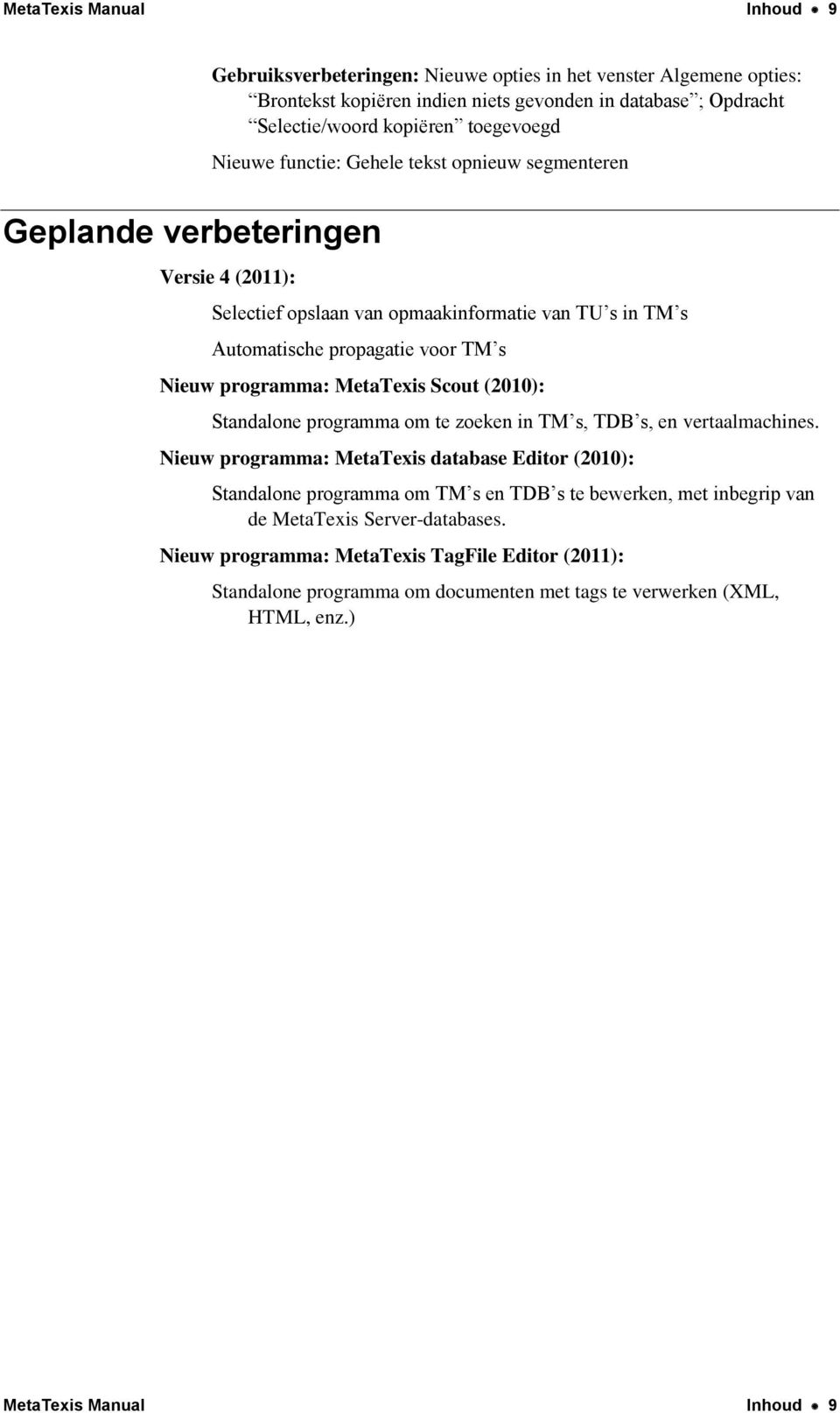 Nieuw programma: MetaTexis Scout (2010): Standalone programma om te zoeken in TM s, TDB s, en vertaalmachines.