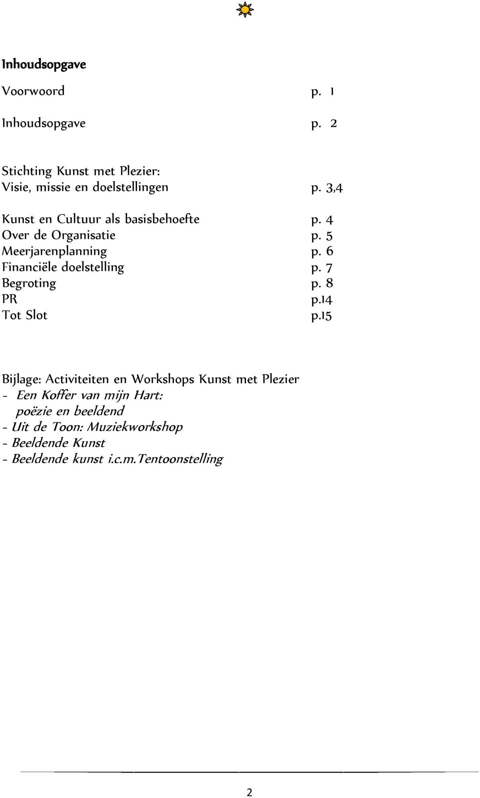 6 Financiële doelstelling p. 7 Begroting p. 8 PR p.14 Tot Slot p.