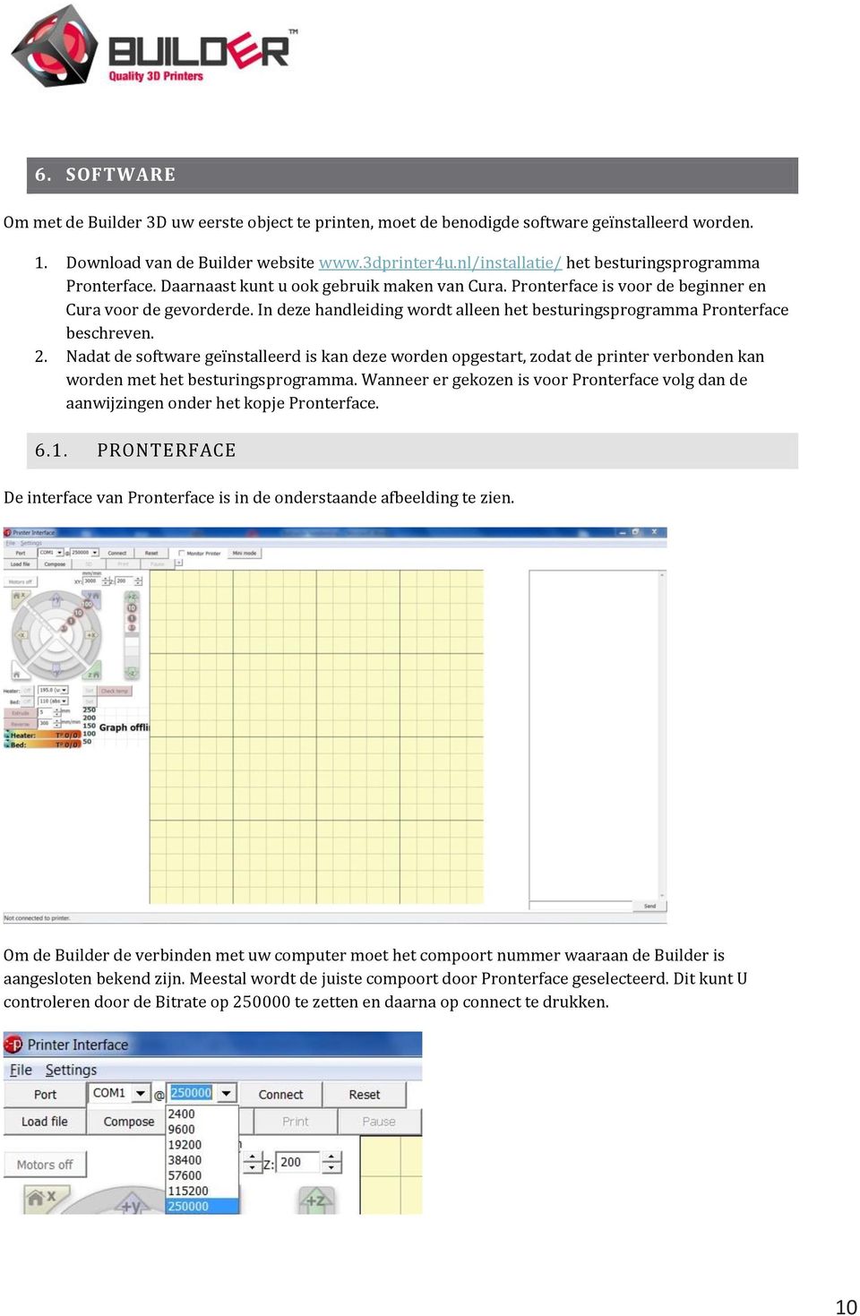 In deze handleiding wordt alleen het besturingsprogramma Pronterface beschreven. 2.