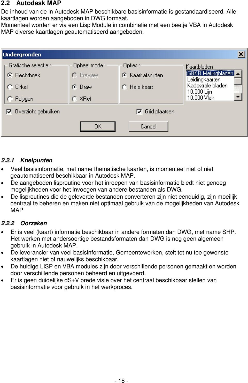 2.1 Knelpunten Veel basisinformatie, met name thematische kaarten, is momenteel niet of niet geautomatiseerd beschikbaar in Autodesk MAP.