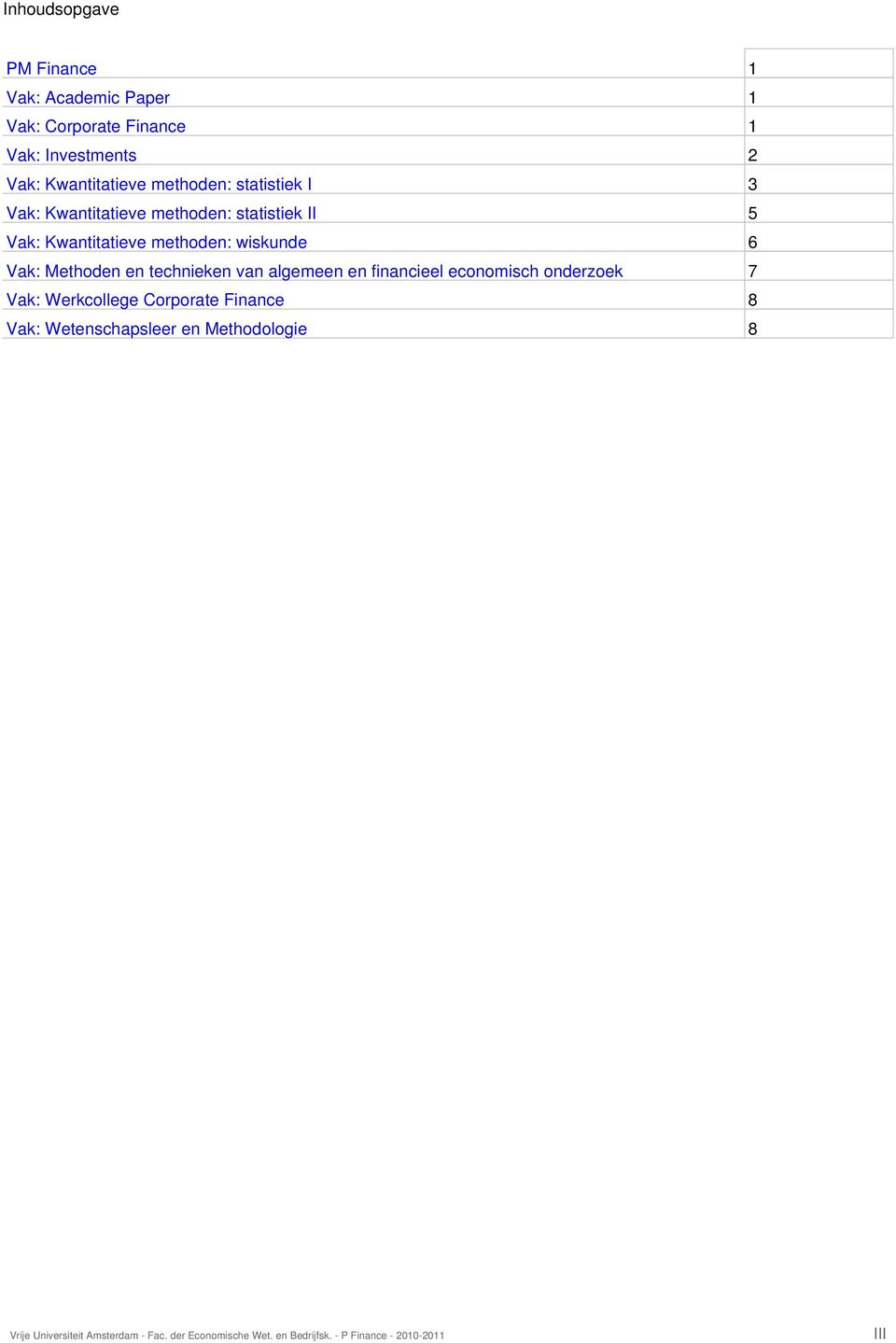 methoden: wiskunde 6 Vak: Methoden en technieken van algemeen en financieel economisch onderzoek 7 Vak: