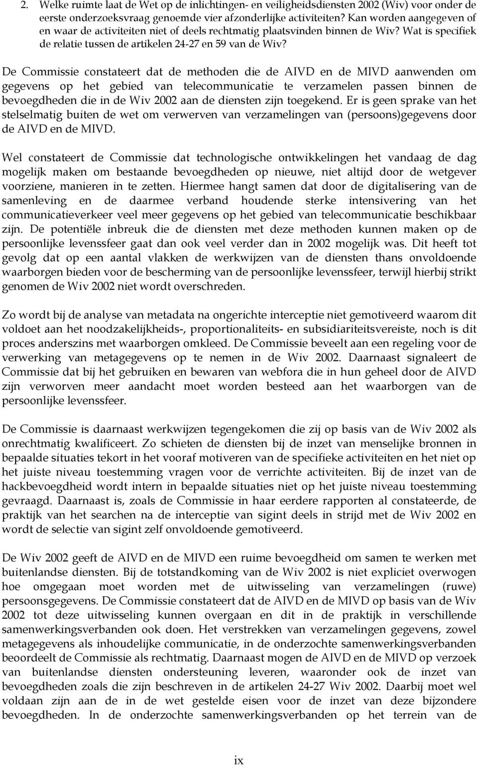 De Commissie constateert dat de methoden die de AIVD en de MIVD aanwenden om gegevens op het gebied van telecommunicatie te verzamelen passen binnen de bevoegdheden die in de Wiv 2002 aan de diensten