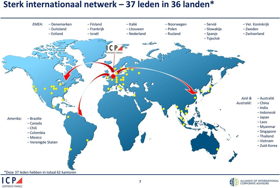 Koninkrijk Zweden Zwitserland Amerika: Brazilie Canada Chili Colombia Mexico Verenigde Staten Azië & Australië: