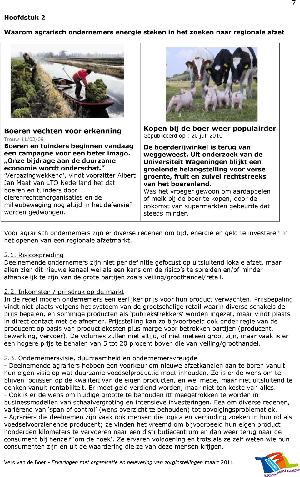 Verbazingwekkend, vindt voorzitter Albert Jan Maat van LTO Nederland het dat boeren en tuinders door dierenrechtenorganisaties en de milieubeweging nog altijd in het defensief worden gedwongen.